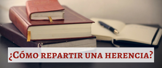¿Cómo repartir una herencia?